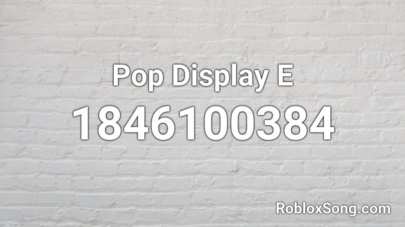 Pop Display E Roblox ID