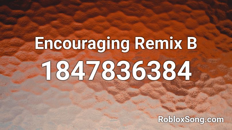 Encouraging Remix B Roblox ID