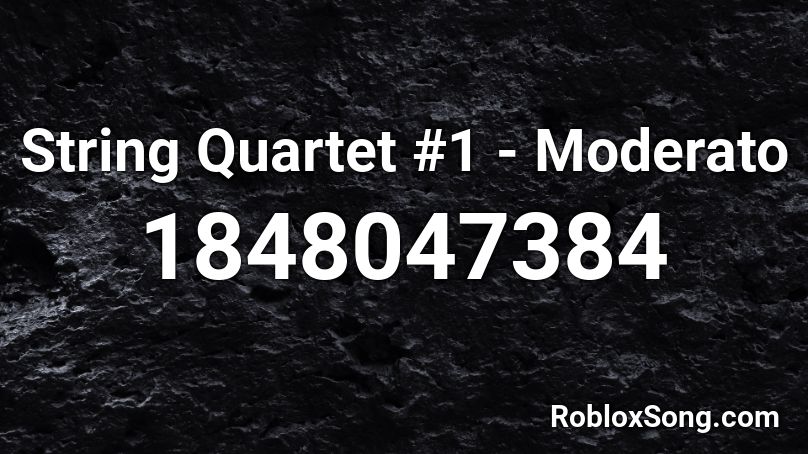 String Quartet #1 - Moderato Roblox ID