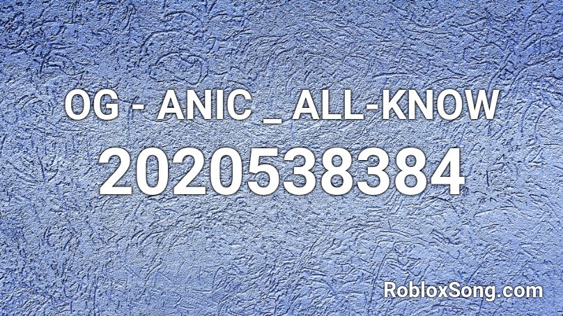 OG - ANIC _  ALL-KNOW  Roblox ID