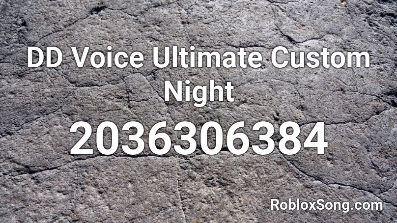 DD Voice Ultimate Custom Night Roblox ID