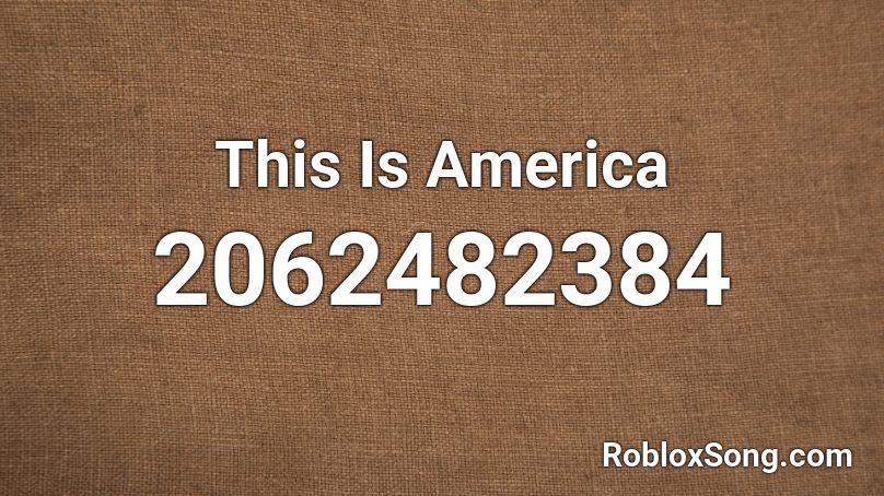 This Is America Roblox Id Roblox Music Codes - america song roblox