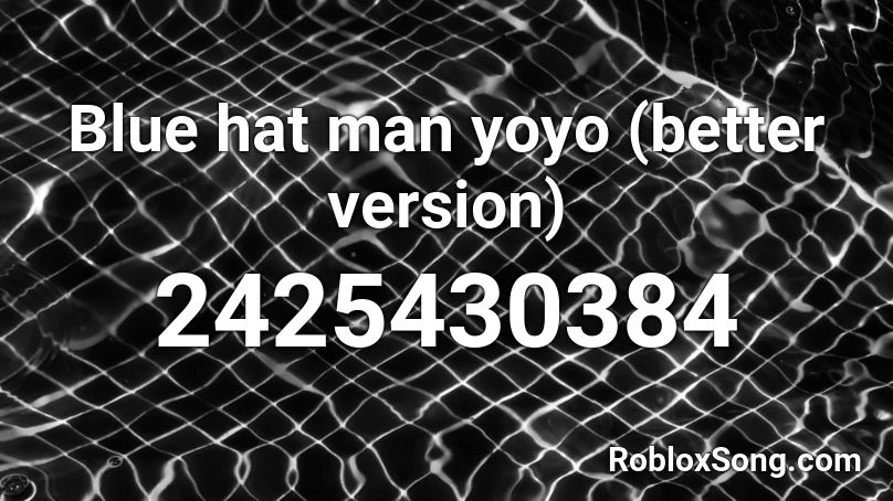 Blue hat man yoyo (better version) Roblox ID