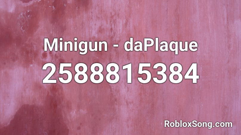 Minigun - daPlaque Roblox ID