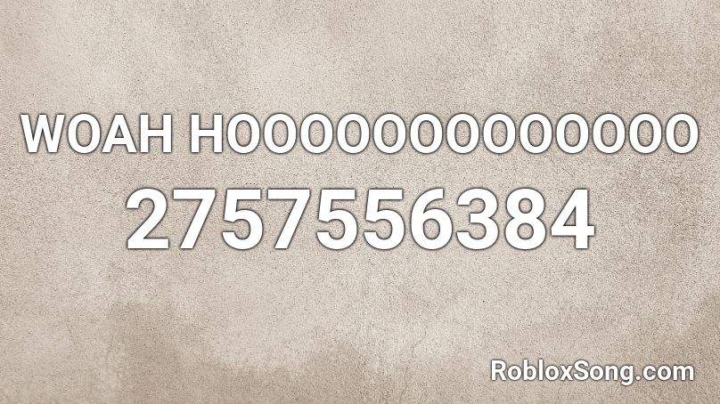 Woah Hooooooooooooo Roblox Id Roblox Music Codes - woah song roblox id