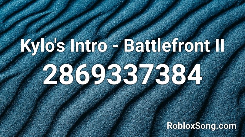 Kylo's Intro - Battlefront II Roblox ID