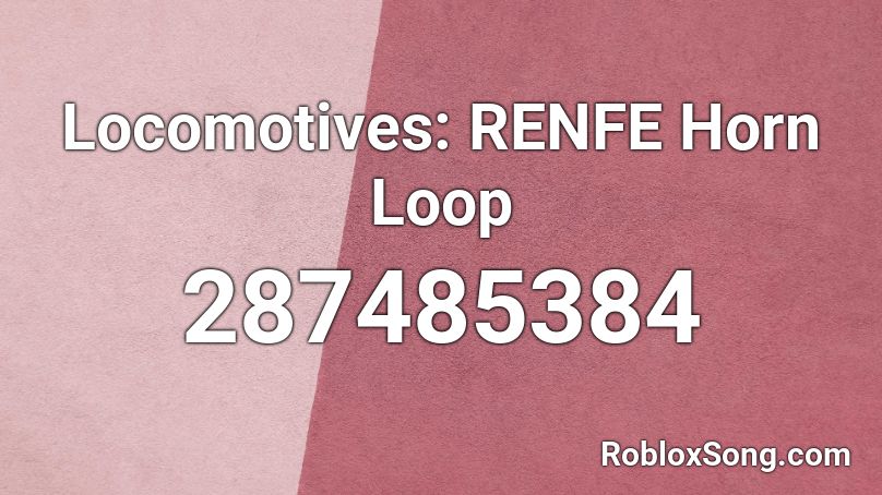 Locomotives: RENFE Horn Loop Roblox ID