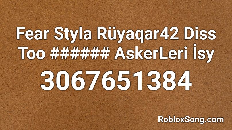 Fear Styla Rüyaqar42 Diss Too ###### AskerLeri İsy Roblox ID