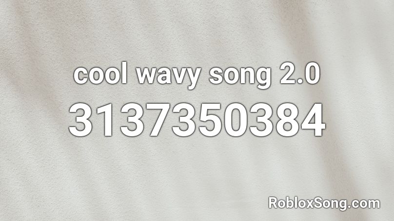 cool wavy song 2.0 Roblox ID