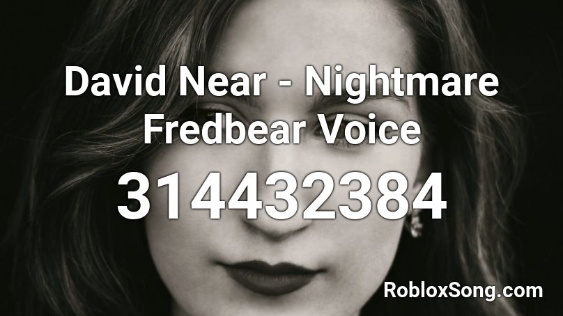 David Near - Nightmare Fredbear Voice Roblox ID