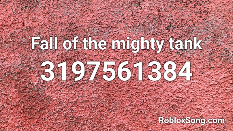 Fall of the mighty tank Roblox ID