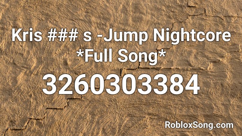 Kris S Jump Nightcore Full Song Roblox Id Roblox Music Codes - am i invisible roblox id