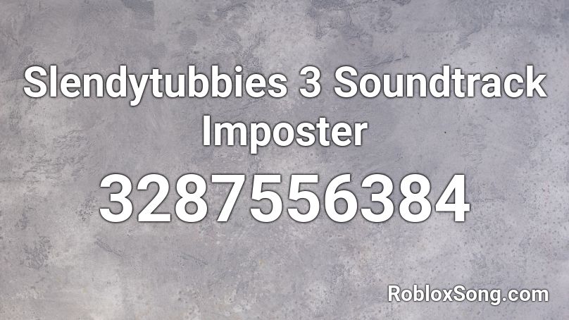 Slendytubbies 3 Soundtrack Imposter Roblox ID