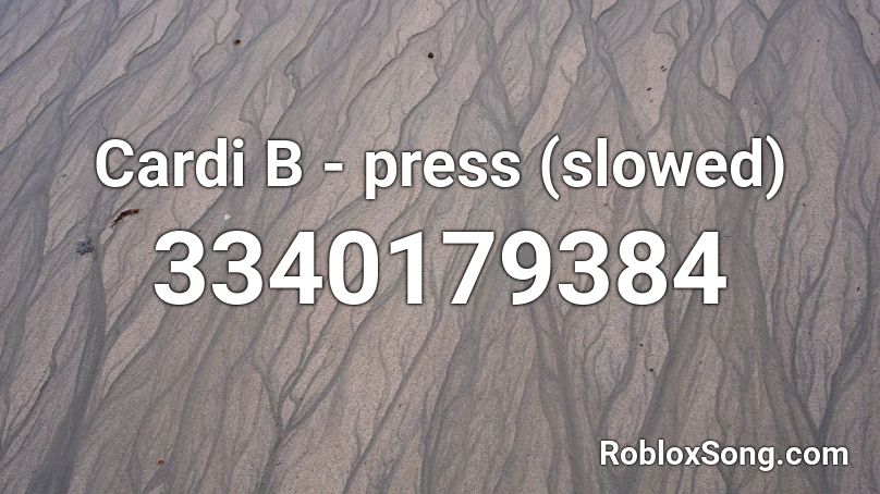 Cardi B - press (slowed) Roblox ID