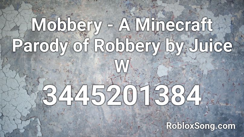 Mobbery A Minecraft Parody Of Robbery By Juice W Roblox Id Roblox Music Codes - 10k caash irobot roblox id