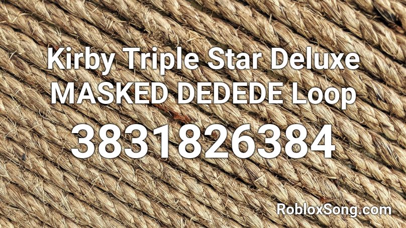Kirby Triple Star Deluxe MASKED DEDEDE Loop Roblox ID