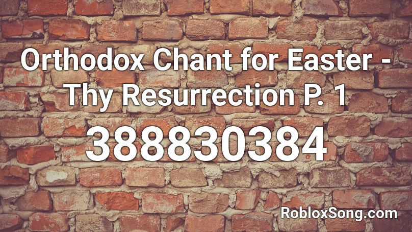 Orthodox Chant for Easter - Thy Resurrection P. 1 Roblox ID