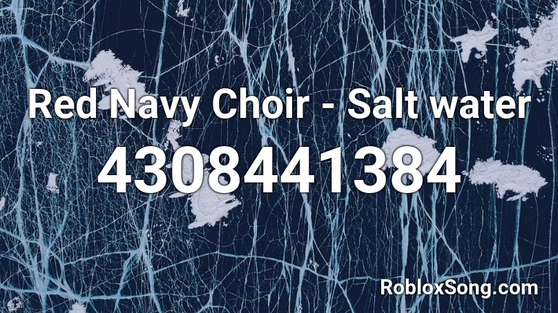 Red Navy Choir - Salt water  Roblox ID