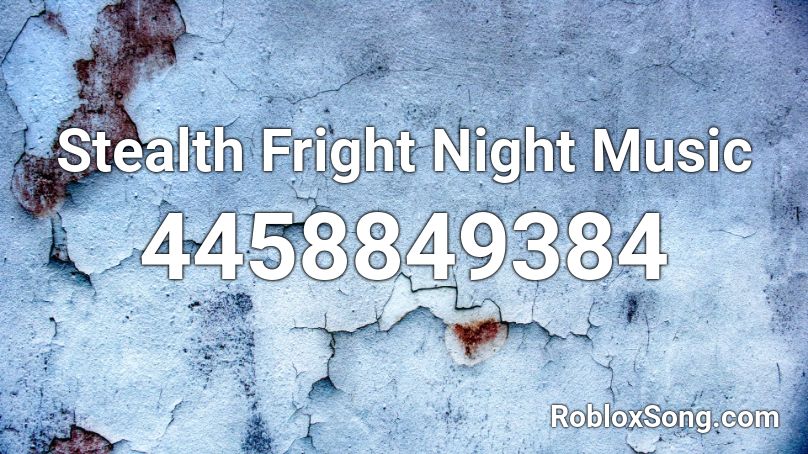 Stealth Fright Night Music Roblox ID