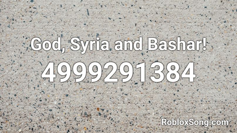 God Syria And Bashar Roblox Id Roblox Music Codes - god syria and bashar roblox