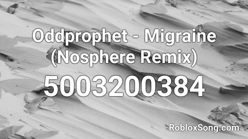 Oddprophet - Migraine (Nosphere Remix) Roblox ID