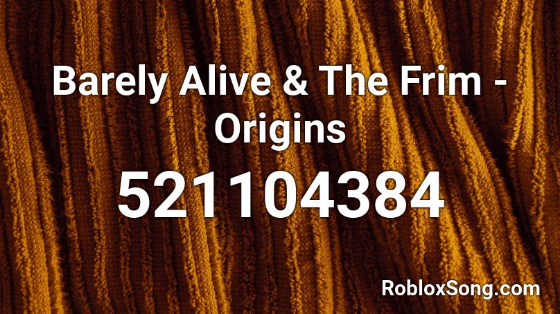 Barely Alive & The Frim - Origins Roblox ID