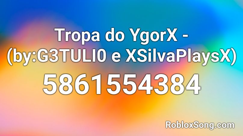 Tropa do YgorX - (by G3TULI0 e XSilvaPlaysX) Roblox ID