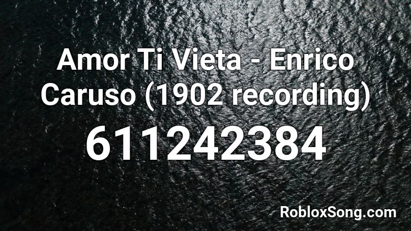 Amor Ti Vieta - Enrico Caruso (1902 recording)  Roblox ID