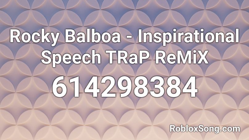 Rocky Balboa - Inspirational Speech  TRaP ReMiX Roblox ID