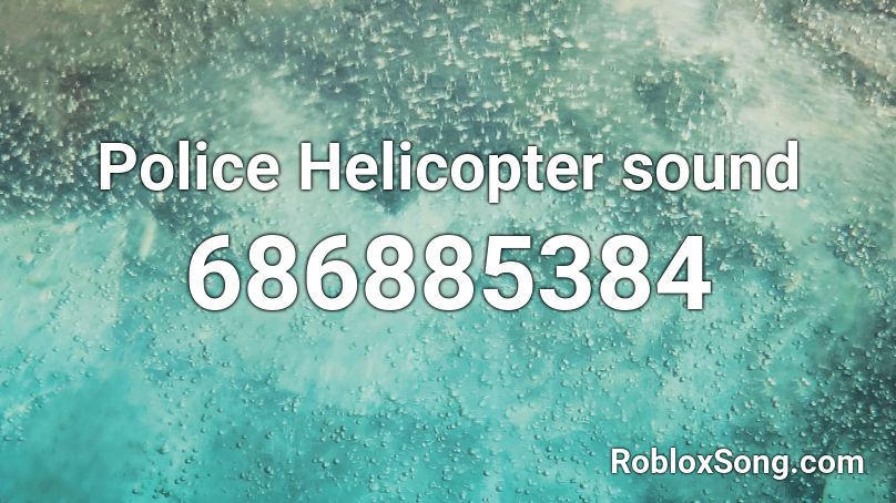 Police Helicopter sound Roblox ID - Roblox music codes