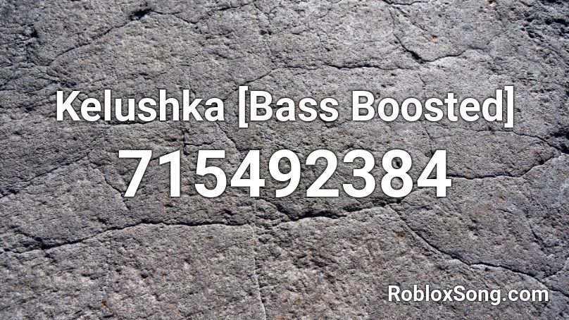 Kelushka [Bass Boosted] Roblox ID