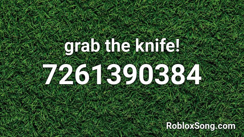 grab the knife! Roblox ID