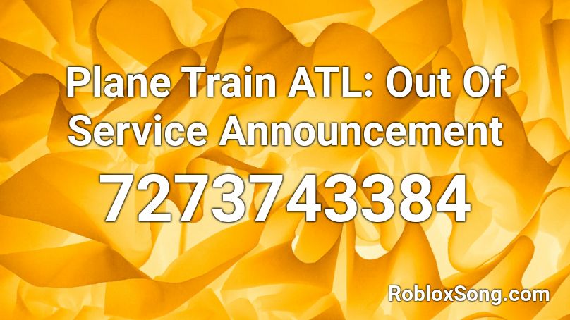 Plane Train ATL: Out Of Service Announcement Roblox ID