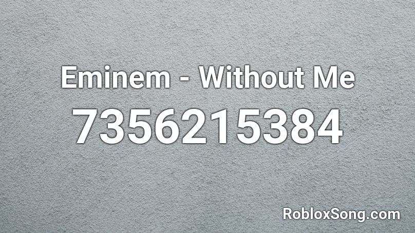 Eminem - Without Me Roblox ID
