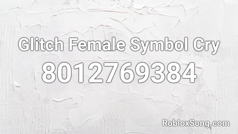 Glitch Female Symbol Cry Roblox ID