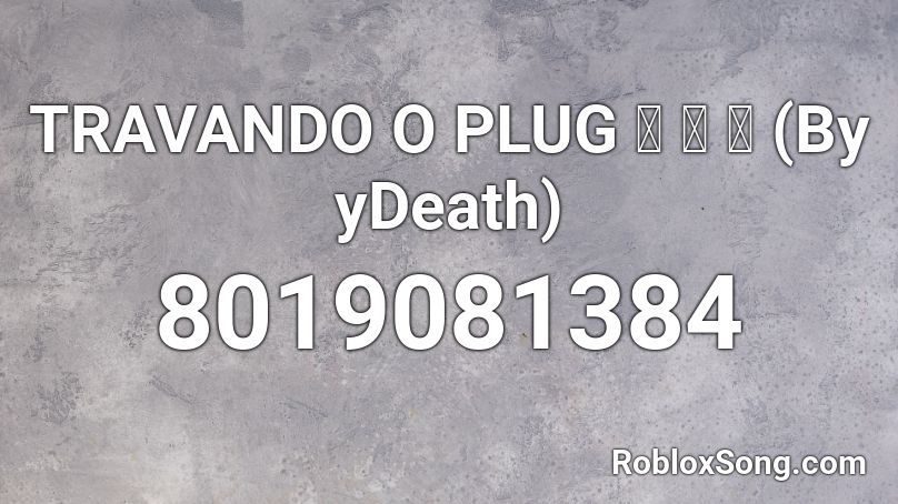  TRAVANDO O PLUG  🔌 🔌 🔌 (By yDeath) Roblox ID