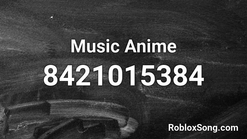 Music Anime Roblox ID