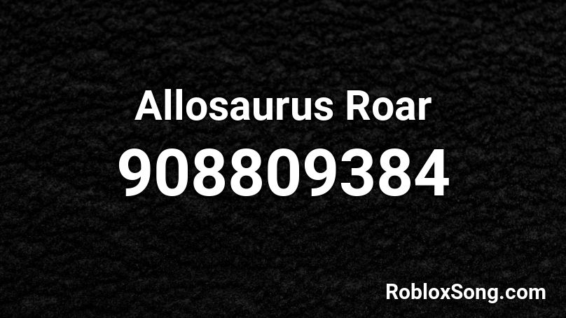 Allosaurus Roar Roblox ID