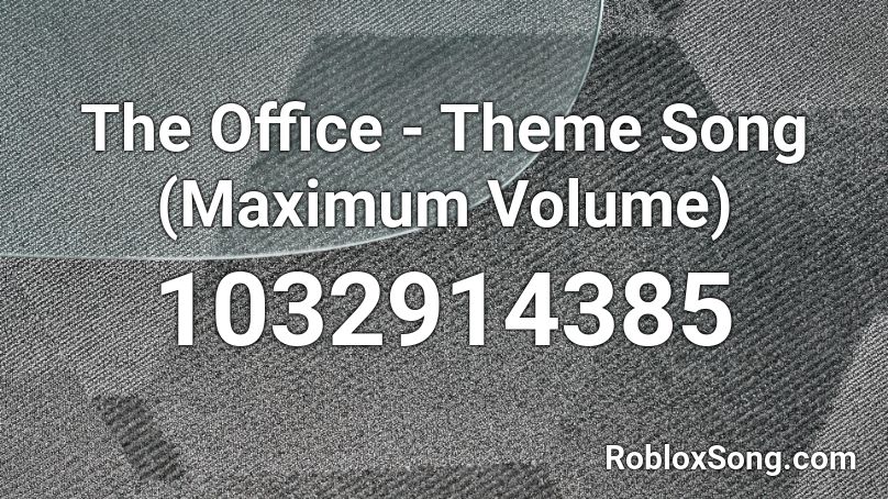 The Office - Theme Song (Maximum Volume) Roblox ID