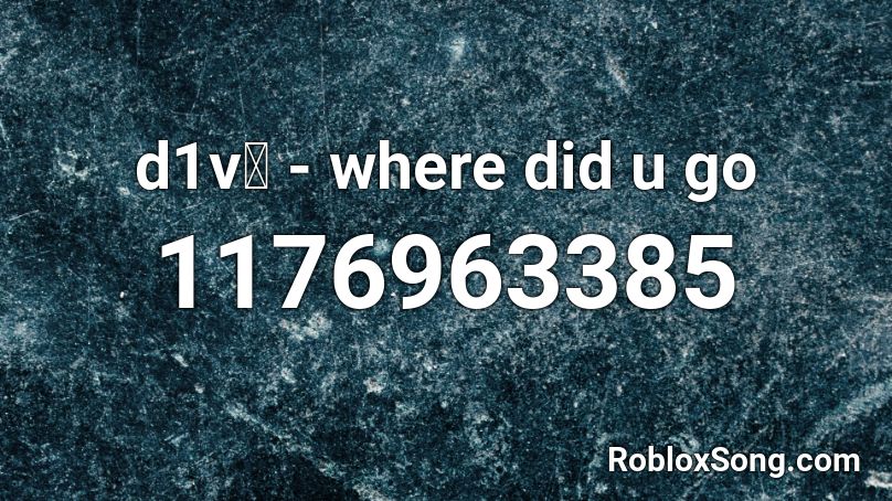 d1v💔 - where did u go Roblox ID