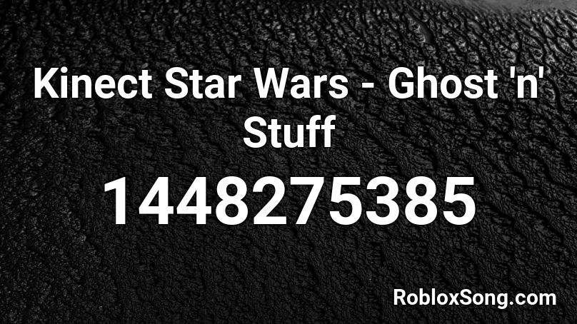 Kinect Star Wars - Ghost 'n' Stuff Roblox ID