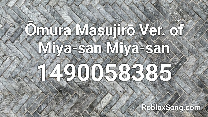 О̄mura Masujirō Ver. of Miya-san Miya-san Roblox ID