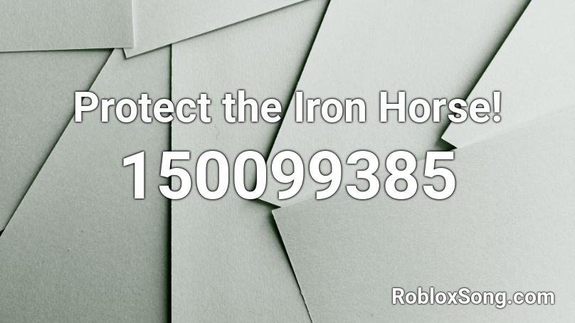 Protect the Iron Horse! Roblox ID