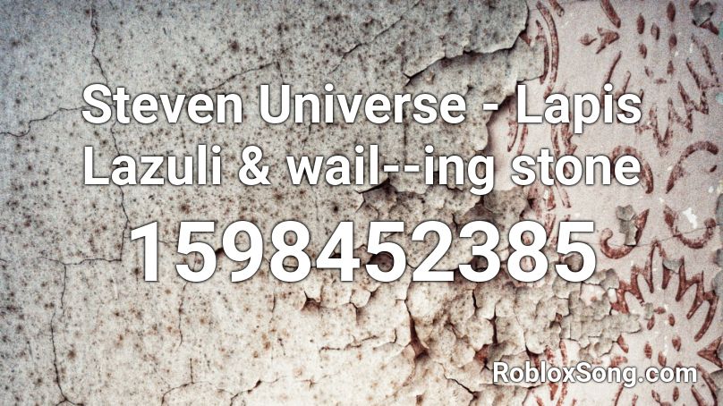 Steven Universe Lapis Lazuli Wail Ing Stone Roblox Id Roblox Music Codes - codes for roblox steven universe