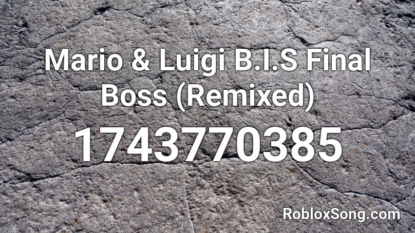 Mario & Luigi B.I.S Final Boss (Remixed) Roblox ID