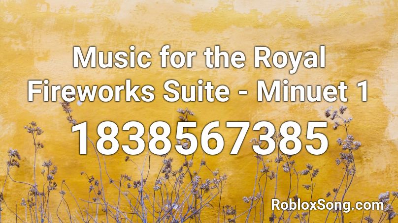 Music for the Royal Fireworks Suite - Minuet 1 Roblox ID