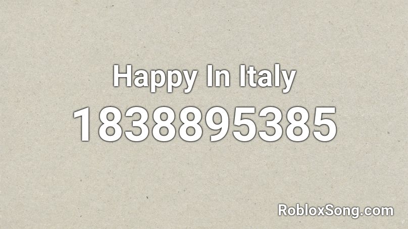 Happy In Italy Roblox ID