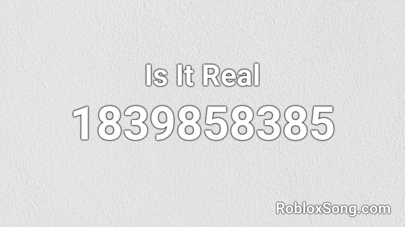 Is It Real Roblox ID - Roblox music codes