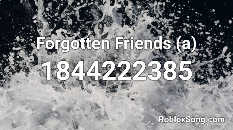 Forgotten Friends (a) Roblox ID