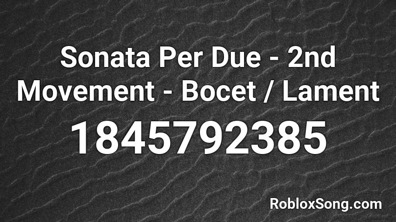 Sonata Per Due - 2nd Movement - Bocet / Lament Roblox ID